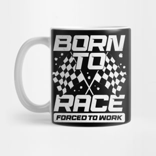 Born To Race Forced To Work Mug